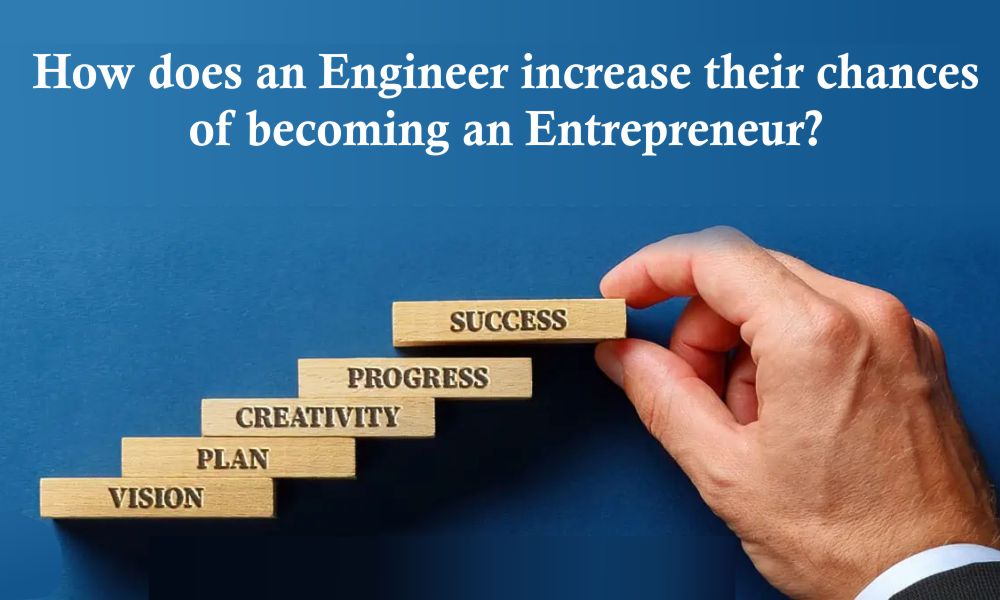 How does an engineer increase their chances of becoming an entrepreneur?